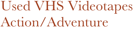 Used VHS Videotapes
Action/Adventure