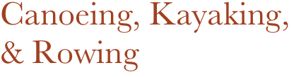 Canoeing, Kayaking, & Rowing