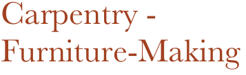 Carpentry -
Furniture-Making