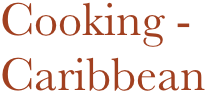 Cooking - 
Caribbean