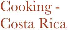 Cooking - 
Costa Rica