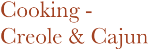 Cooking - 
Creole & Cajun