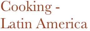 Cooking - 
Latin America