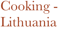 Cooking - 
Lithuania