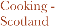Cooking - 
Scotland