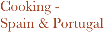 Cooking -
Spain & Portugal
