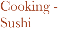 Cooking - 
Sushi