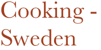 Cooking - 
Sweden