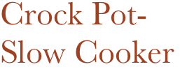 Crock Pot-
Slow Cooker