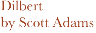 Dilbert
by Scott Adams