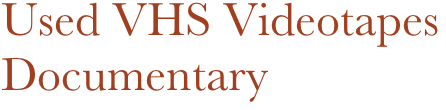 Used VHS Videotapes
Documentary