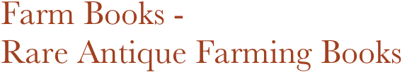 Farm Books -
Rare Antique Farming Books
