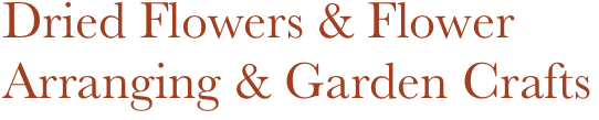 Dried Flowers & Flower Arranging & Garden Crafts