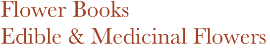 Flower Books
Edible & Medicinal Flowers