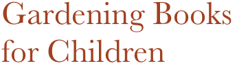 Gardening Books
for Children