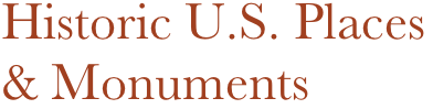 Historic U.S. Places & Monuments