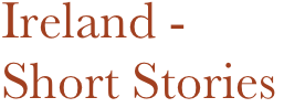 Ireland -
Short Stories
