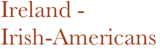 Ireland - 
Irish-Americans