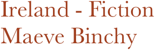 Ireland - Fiction
Maeve Binchy