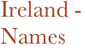 Ireland - 
Names