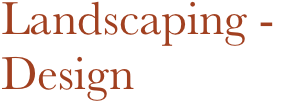 Landscaping -
Design