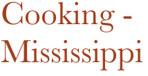 Cooking - 
Mississippi