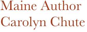 Maine Author
Carolyn Chute