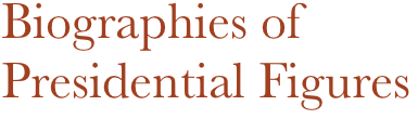 Biographies of
Presidential Figures