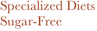 Specialized Diets
Sugar-Free