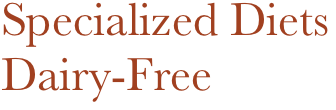Specialized Diets
Dairy-Free