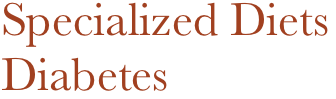 Specialized Diets
Diabetes