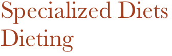Specialized Diets
Dieting
