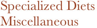 Specialized Diets
Miscellaneous