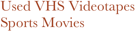 Used VHS Videotapes
Sports Movies