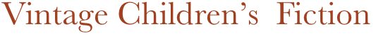 Vintage Children’s  Fiction